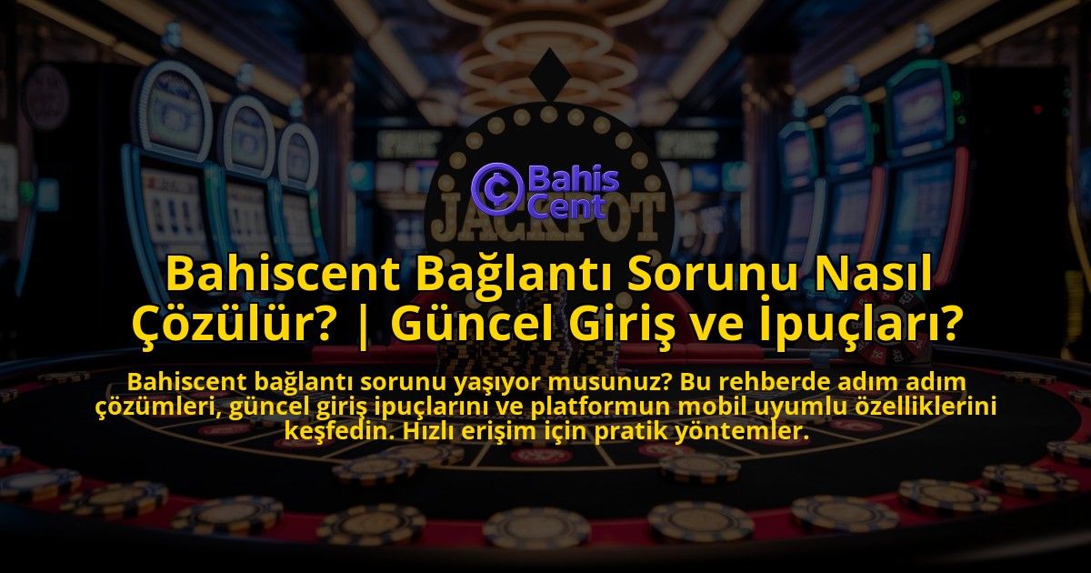 Bahiscent-Baglanti-Sorunu-Nasil-Cozulur-Guncel-Giris-ve-Ipuclari-overlay-1769384022.jpg