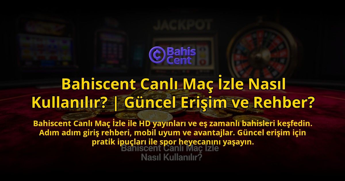 Bahiscent-Canli-Mac-Izle-Nasil-Kullanilir-Guncel-Erisim-ve-Rehber-overlay-1776640359.jpg